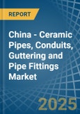 China - Ceramic Pipes, Conduits, Guttering and Pipe Fittings - Market Analysis, Forecast, Size, Trends and Insights- Product Image