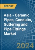 Asia - Ceramic Pipes, Conduits, Guttering and Pipe Fittings - Market Analysis, Forecast, Size, Trends and Insights- Product Image