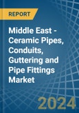 Middle East - Ceramic Pipes, Conduits, Guttering and Pipe Fittings - Market Analysis, Forecast, Size, Trends and Insights- Product Image
