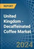 United Kingdom - Decaffeinated Coffee - Market Analysis, Forecast, Size, Trends and Insights- Product Image