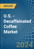 U.S. - Decaffeinated Coffee - Market Analysis, Forecast, Size, Trends and Insights- Product Image