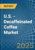 U.S. - Decaffeinated Coffee - Market Analysis, Forecast, Size, Trends and Insights- Product Image