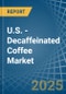 U.S. - Decaffeinated Coffee - Market Analysis, Forecast, Size, Trends and Insights - Product Thumbnail Image