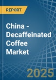 China - Decaffeinated Coffee - Market Analysis, Forecast, Size, Trends and Insights- Product Image