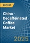 China - Decaffeinated Coffee - Market Analysis, Forecast, Size, Trends and Insights - Product Thumbnail Image