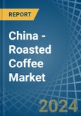 China - Roasted Coffee - Market Analysis, Forecast, Size, Trends and Insights- Product Image