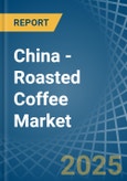 China - Roasted Coffee - Market Analysis, Forecast, Size, Trends and Insights- Product Image