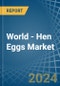 World - Hen Eggs - Market Analysis, Forecast, Size, Trends and Insights - Product Image