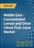 Middle East - Concentrated Lemon and Other Citrus Fruit Juice - Market Analysis, Forecast, Size, Trends and Insights- Product Image