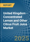 United Kingdom - Concentrated Lemon and Other Citrus Fruit Juice - Market Analysis, Forecast, Size, Trends and Insights- Product Image