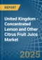 United Kingdom - Concentrated Lemon and Other Citrus Fruit Juice - Market Analysis, Forecast, Size, Trends and Insights - Product Image