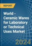 World - Ceramic Wares for Laboratory or Technical Uses - Market Analysis, forecast, Size, Trends and Insights- Product Image