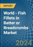 World - Fish Fillets in Batter or Breadcrumbs - Market Analysis, Forecast, Size, Trends and insights- Product Image
