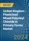 United Kingdom - Plasticised Mixed Polyvinyl Chloride in Primary Forms - Market Analysis, Forecast, Size, Trends and insights - Product Image