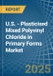 U.S. - Plasticised Mixed Polyvinyl Chloride in Primary Forms - Market Analysis, Forecast, Size, Trends and insights - Product Thumbnail Image