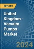 United Kingdom - Vacuum Pumps - Market Analysis, Forecast, Size, Trends and Insights- Product Image
