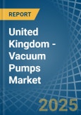 United Kingdom - Vacuum Pumps - Market Analysis, Forecast, Size, Trends and Insights- Product Image