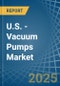 U.S. - Vacuum Pumps - Market Analysis, Forecast, Size, Trends and Insights - Product Thumbnail Image