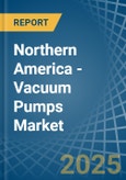 Northern America - Vacuum Pumps - Market Analysis, Forecast, Size, Trends and Insights- Product Image