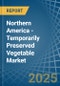 Northern America - Temporarily Preserved Vegetable - Market Analysis, Forecast, Size, Trends and Insights - Product Thumbnail Image