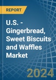 U.S. - Gingerbread, Sweet Biscuits and Waffles - Market Analysis, Forecast, Size, Trends and Insights- Product Image
