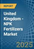 United Kingdom - NPK Fertilizers - Market Analysis, Forecast, Size, Trends and Insights- Product Image