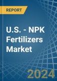 U.S. - NPK Fertilizers - Market Analysis, Forecast, Size, Trends and Insights- Product Image