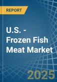 U.S. - Frozen Fish Meat - Market Analysis, Forecast, Size, Trends and Insights- Product Image