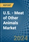 U.S. - Meat of Other Animals - Market Analysis, Forecast, Size, Trends and Insights - Product Image