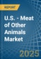 U.S. - Meat of Other Animals - Market Analysis, Forecast, Size, Trends and Insights - Product Image