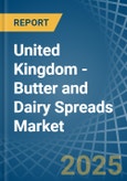 United Kingdom - Butter and Dairy Spreads - Market Analysis, Forecast, Size, Trends and Insights- Product Image