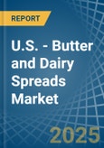 U.S. - Butter and Dairy Spreads - Market Analysis, Forecast, Size, Trends and Insights- Product Image