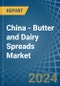 China - Butter and Dairy Spreads - Market Analysis, Forecast, Size, Trends and Insights - Product Thumbnail Image