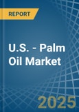 U.S. - Palm Oil - Market Analysis, Forecast, Size, Trends and Insights- Product Image