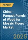 China - Parquet Panels of Wood for Mosaic Floors - Market Analysis, forecast, Size, Trends and Insights- Product Image