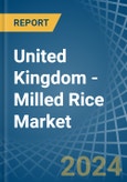 United Kingdom - Milled Rice - Market Analysis, Forecast, Size, Trends and Insights- Product Image