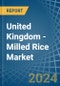 United Kingdom - Milled Rice - Market Analysis, Forecast, Size, Trends and Insights - Product Thumbnail Image