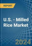 U.S. - Milled Rice - Market Analysis, Forecast, Size, Trends and Insights- Product Image