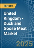 United Kingdom - Duck and Goose Meat - Market Analysis, Forecast, Size, Trends and Insights- Product Image