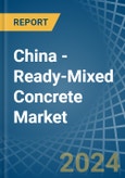 China - Ready-Mixed Concrete - Market Analysis, Forecast, Size, Trends and Insights- Product Image