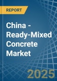 China - Ready-Mixed Concrete - Market Analysis, Forecast, Size, Trends and Insights- Product Image