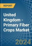 United Kingdom - Primary Fiber Crops - Market Analysis, Forecast, Size, Trends and Insights- Product Image