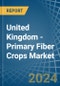 United Kingdom - Primary Fiber Crops - Market Analysis, Forecast, Size, Trends and Insights - Product Thumbnail Image