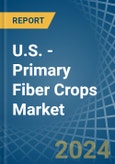U.S. - Primary Fiber Crops - Market Analysis, Forecast, Size, Trends and Insights- Product Image