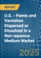 U.S. - Paints and Varnishes Dispersed or Dissolved in a Non-aqueous Medium - Market analysis, Forecast, Size, Trends and insights - Product Image