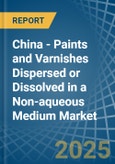 China - Paints and Varnishes Dispersed or Dissolved in a Non-aqueous Medium - Market analysis, Forecast, Size, Trends and insights- Product Image