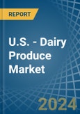 U.S. - Dairy Produce - Market Analysis, Forecast, Size, Trends and Insights- Product Image