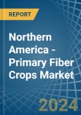 Northern America - Primary Fiber Crops - Market Analysis, Forecast, Size, Trends and Insights- Product Image