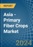Asia - Primary Fiber Crops - Market Analysis, Forecast, Size, Trends and Insights- Product Image