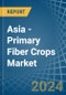 Asia - Primary Fiber Crops - Market Analysis, Forecast, Size, Trends and Insights - Product Thumbnail Image